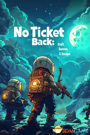 无法回头：制造、生存与逃脱（No Ticket Back: Craft, Survive Escape）|解压即玩|
